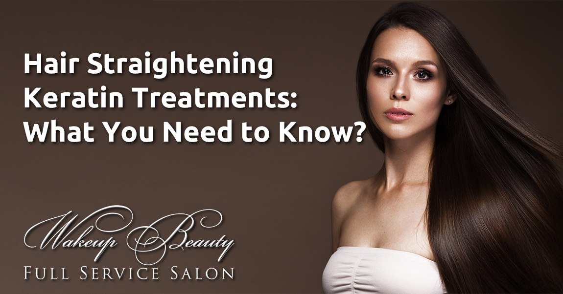 Hair Straightening Keratin Treatments What You Need To Know Wakeup