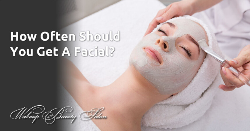 How Often Should You Get A Facial?