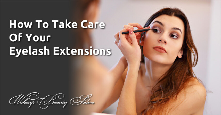 How To Take Care Of Your Eyelash Extensions