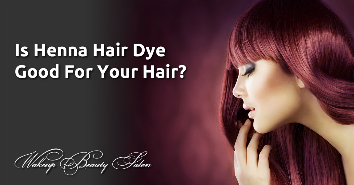 Is Henna Hair Dye Good For Your Hair?