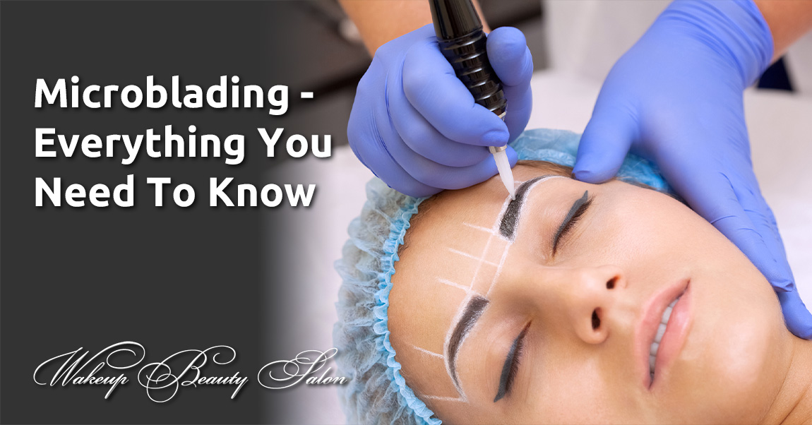 Microblading - Everything You Need To Know