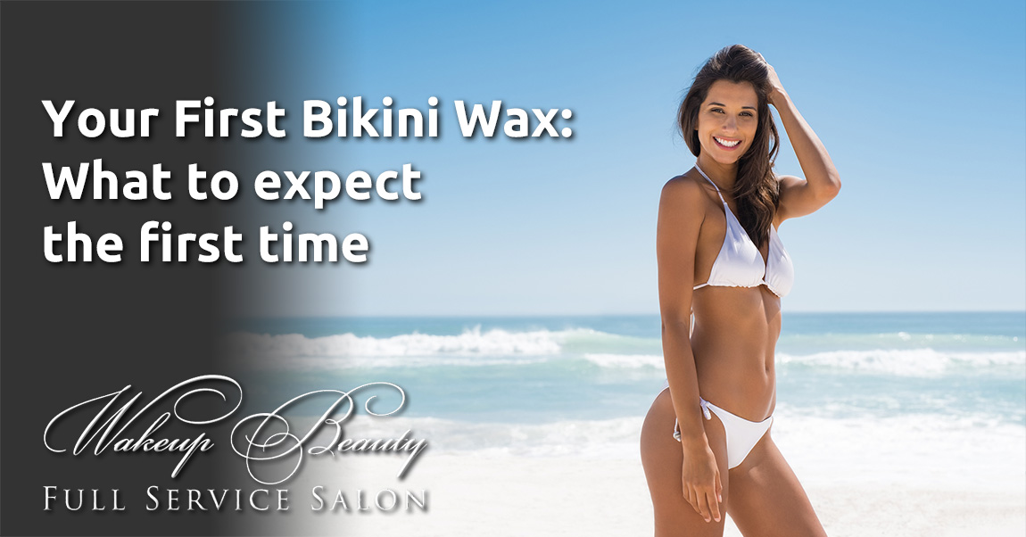 Your First Bikini Wax What to expect the first time Wakeup